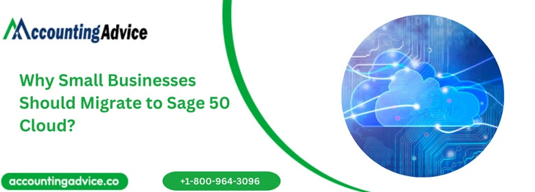 Why Small Businesses Should Migrate To Sage 50 Cloud?
